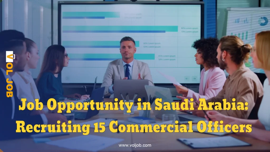 Job Opportunity in Saudi Arabia: Recruiting 15 Commercial Officers