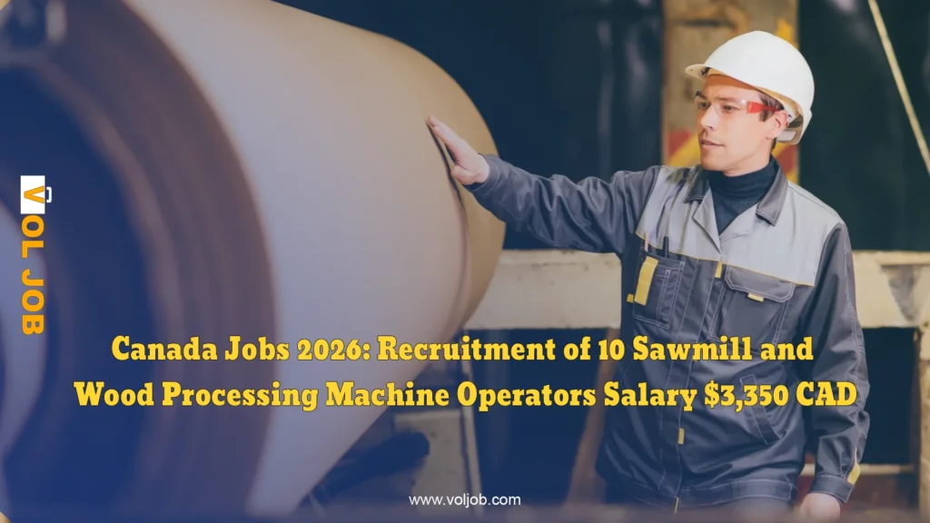 Canada Jobs 2026: Recruitment of 10 Sawmill and Wood Processing Machine Operators – Salary $3,350 CAD